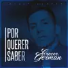 Crecer Germán - Por Querer Saber - Single